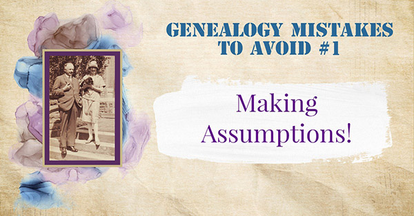 Genealogy Mistakes to Avoid - Making Assumptions